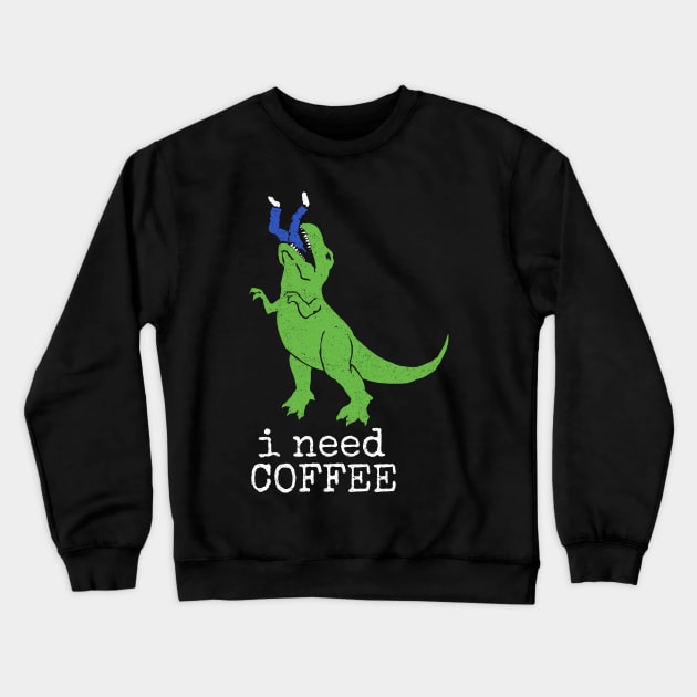 'I Need Coffee T-Rex' Awesome Coffee Gift Crewneck Sweatshirt by ourwackyhome